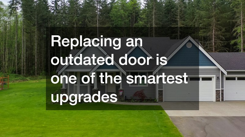 Replacing an outdated door is one of the smartest upgrades