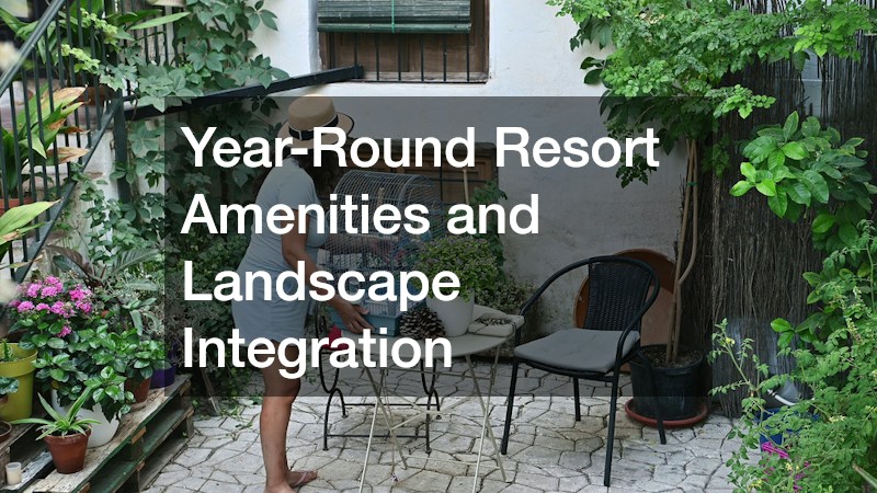 Year-Round Resort Amenities and Landscape Integration