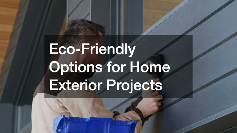 Eco-Friendly Options for Home Exterior Projects