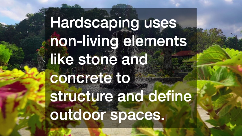 Hardscaping uses non-living elements like stone and concrete to structure and define outdoor spaces.