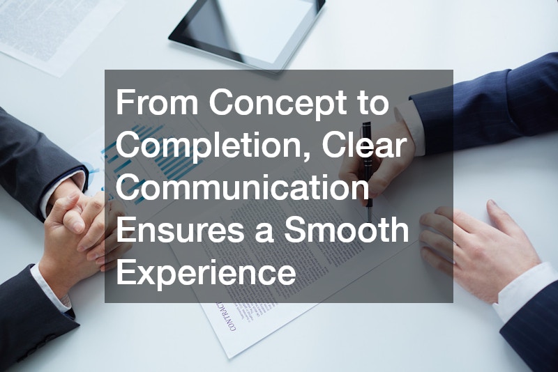 From Concept to Completion, Clear Communication Ensures a Smooth Experience