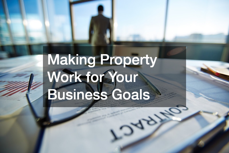 Making Property Work for Your Business Goals