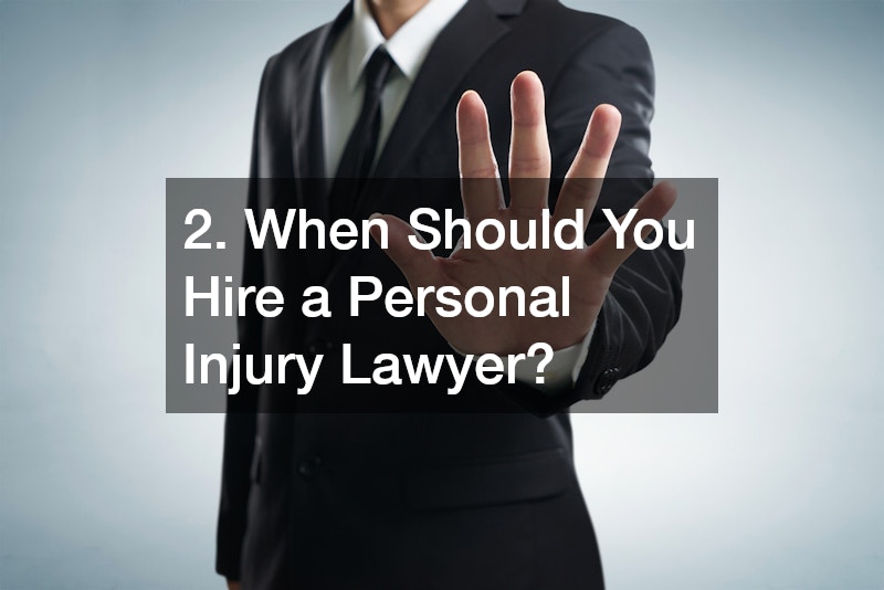 2. When Should You Hire a Personal Injury Lawyer?