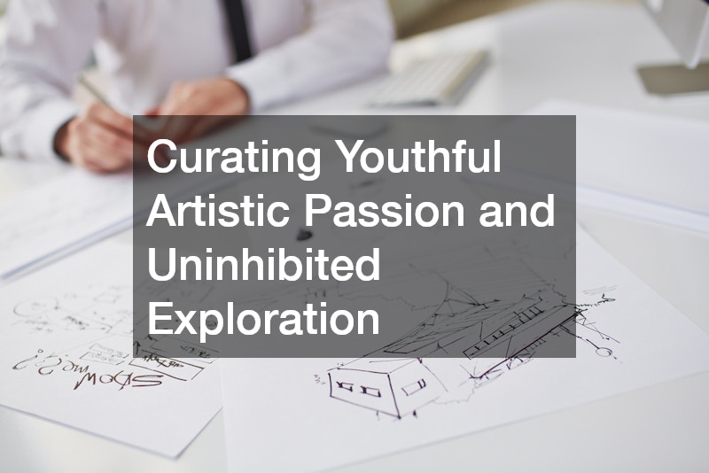 Curating Youthful Artistic Passion and Uninhibited Exploration