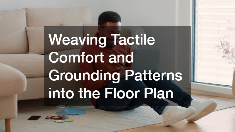 Weaving Tactile Comfort and Grounding Patterns into the Floor Plan