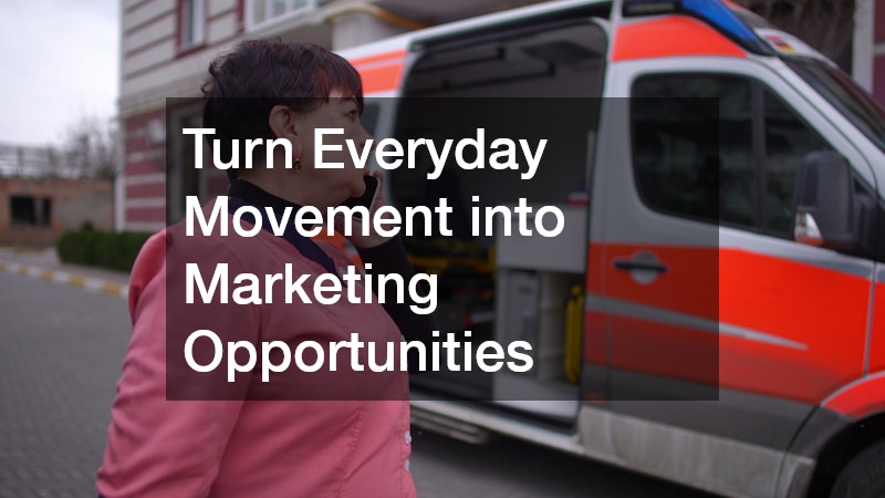 Turn Everyday Movement into Marketing Opportunities