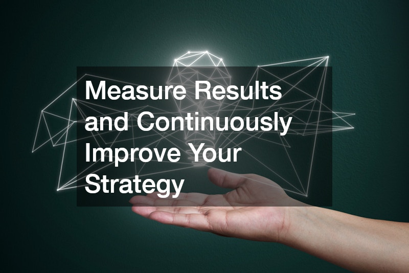 Measure Results and Continuously Improve Your Strategy