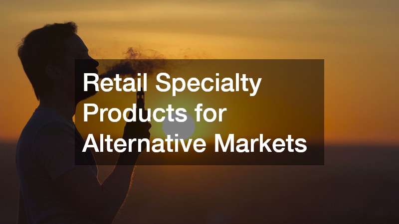 Retail Specialty Products for Alternative Markets