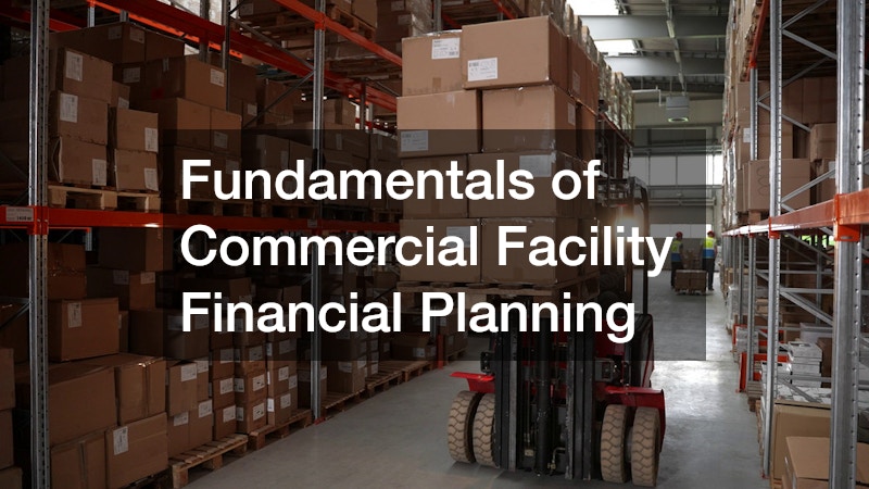 Fundamentals of Commercial Facility Financial Planning