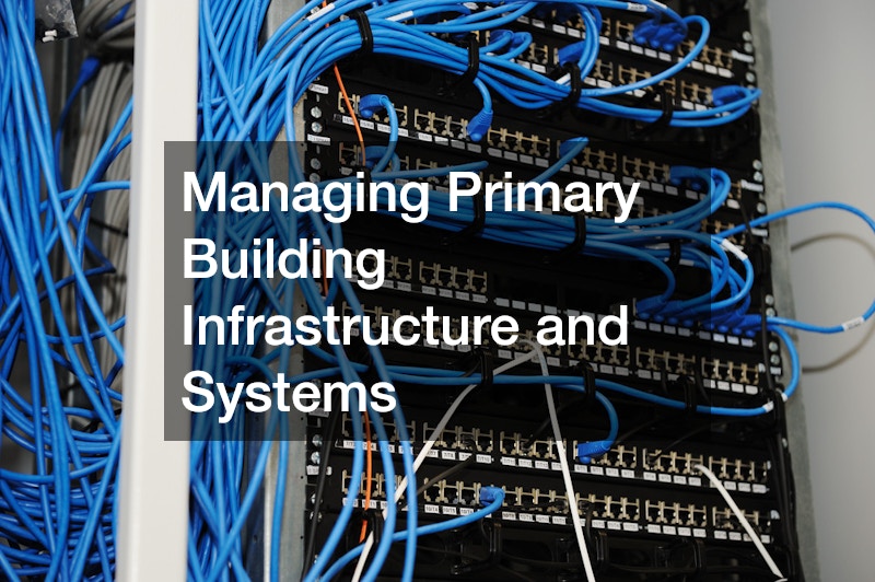Managing Primary Building Infrastructure and Systems