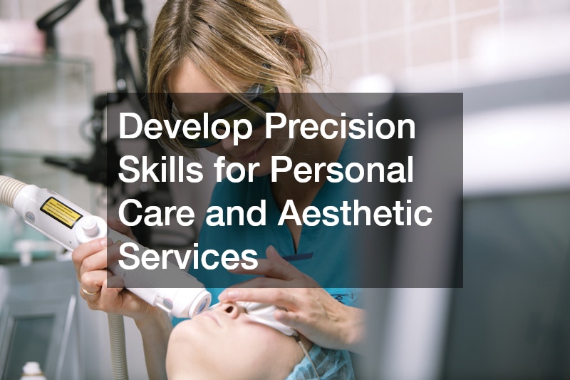 Develop Precision Skills for Personal Care and Aesthetic Services