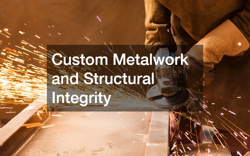 Custom Metalwork and Structural Integrity