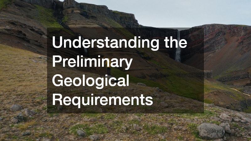 Understanding the Preliminary Geological Requirements