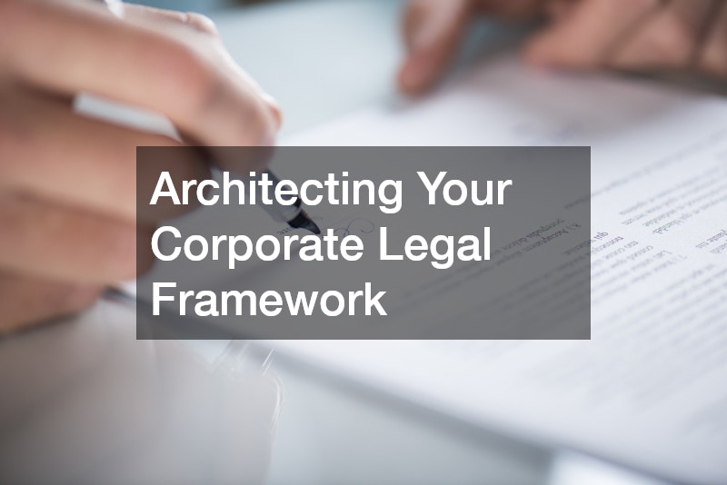 Architecting Your Corporate Legal Framework