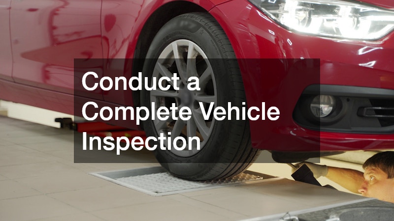 Conduct a Complete Vehicle Inspection