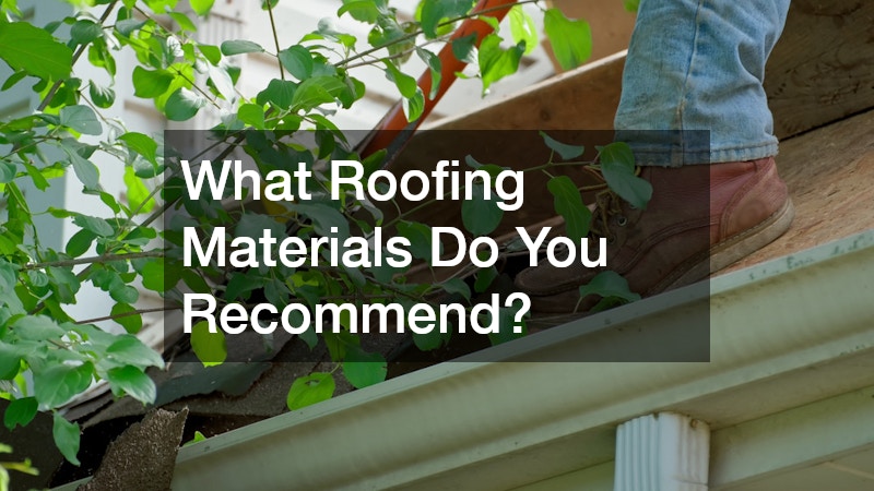 What Roofing Materials Do You Recommend?