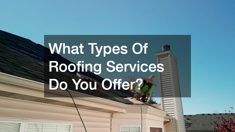 What Types Of Roofing Services Do You Offer?