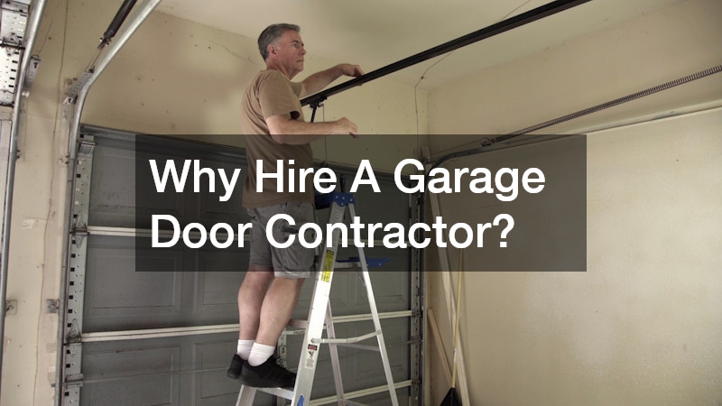 Why Hire A Garage Door Contractor?