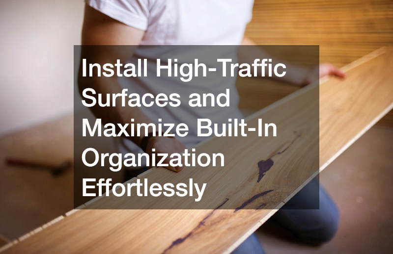 Install High-Traffic Surfaces and Maximize Built-In Organization Effortlessly