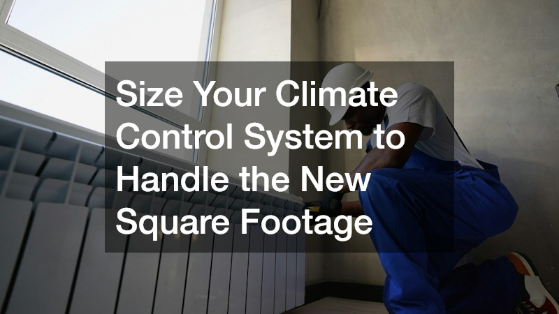 Size Your Climate Control System to Handle the New Square Footage