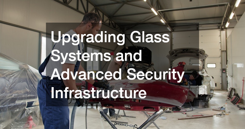 Upgrading Glass Systems and Advanced Security Infrastructure
