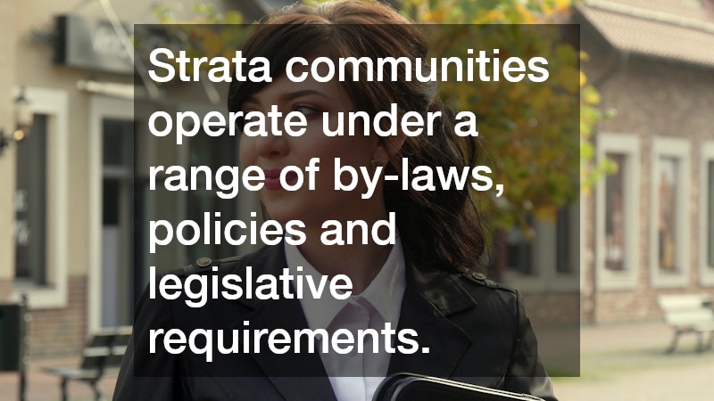 Strata communities operate under a range of by-laws, policies and legislative requirements.