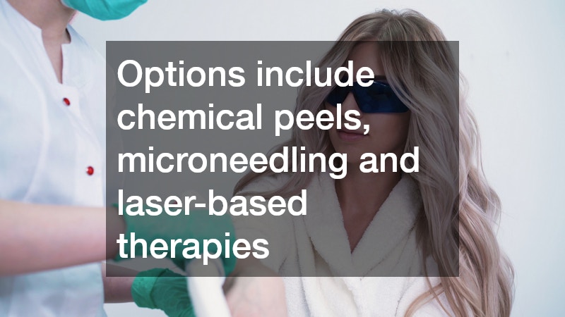 Options include chemical peels, microneedling and laser-based therapies
