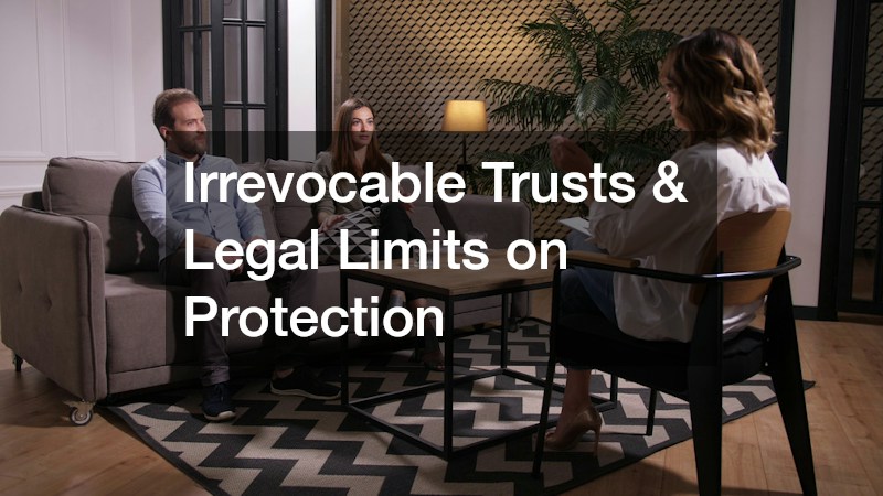 Irrevocable Trusts & Legal Limits on Protection