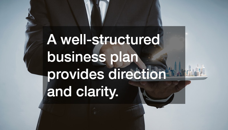 A well-structured business plan provides direction and clarity.