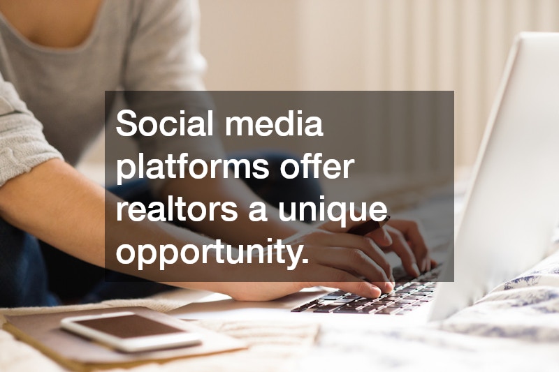 Social media platforms offer realtors a unique opportunity.