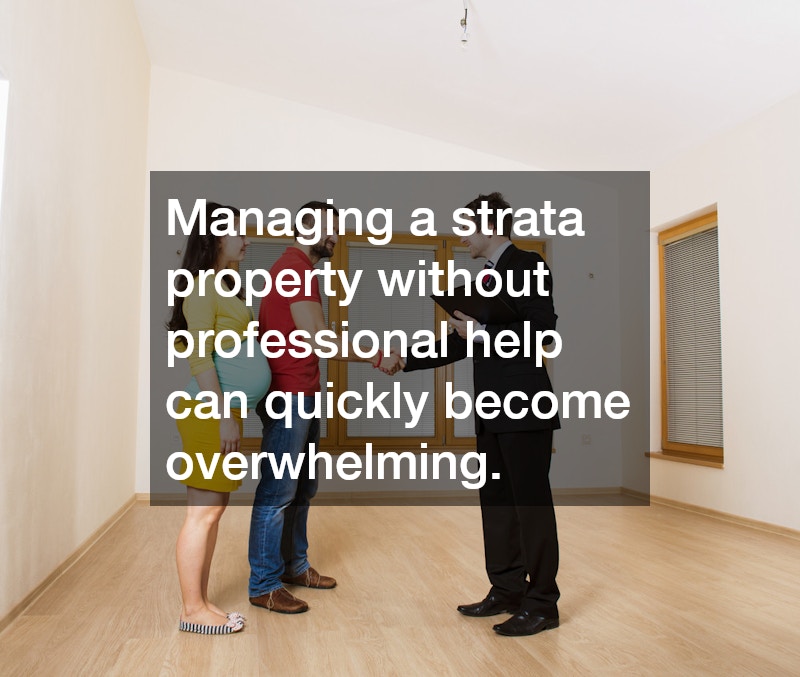 Managing a strata property without professional help can quickly become overwhelming.
