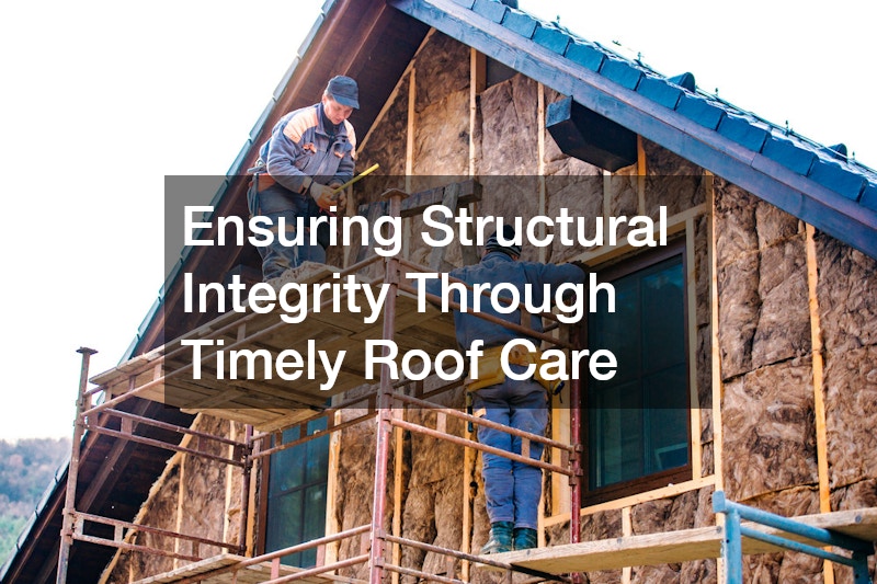 Ensuring Structural Integrity Through Timely Roof Care