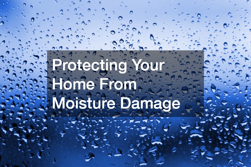 Protecting Your Home From Moisture Damage