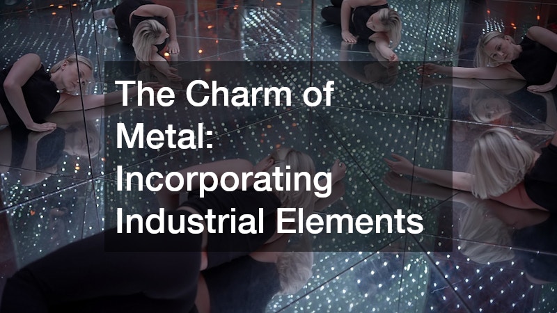 The Charm of Metal: Incorporating Industrial Elements