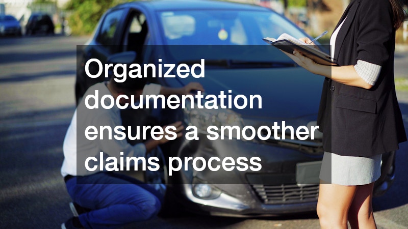 Organized documentation ensures a smoother claims process
