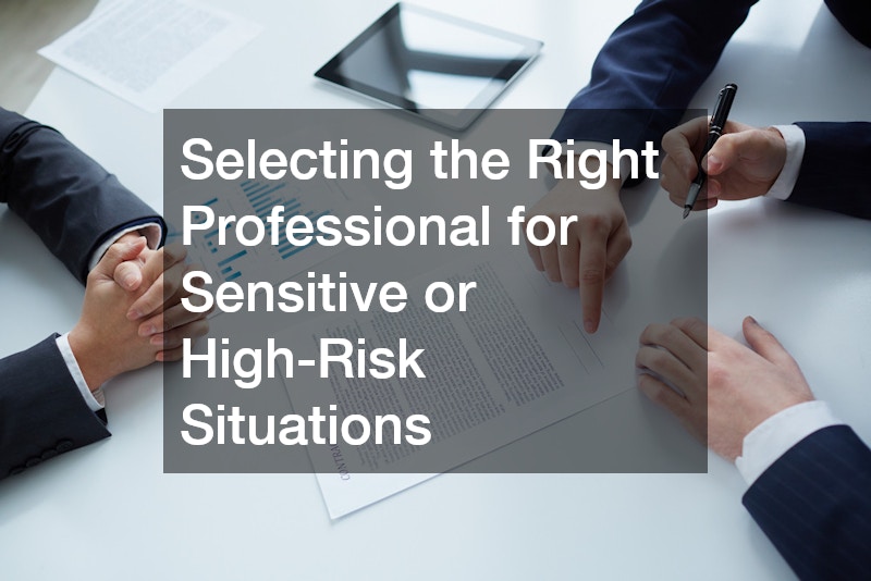 Selecting the Right Professional for Sensitive or High-Risk Situations