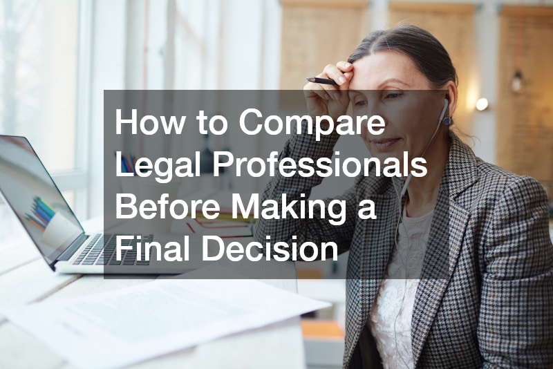 How to Compare Legal Professionals Before Making a Final Decision