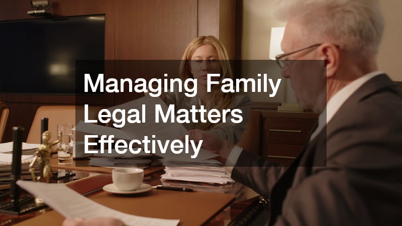 Managing Family Legal Matters Effectively