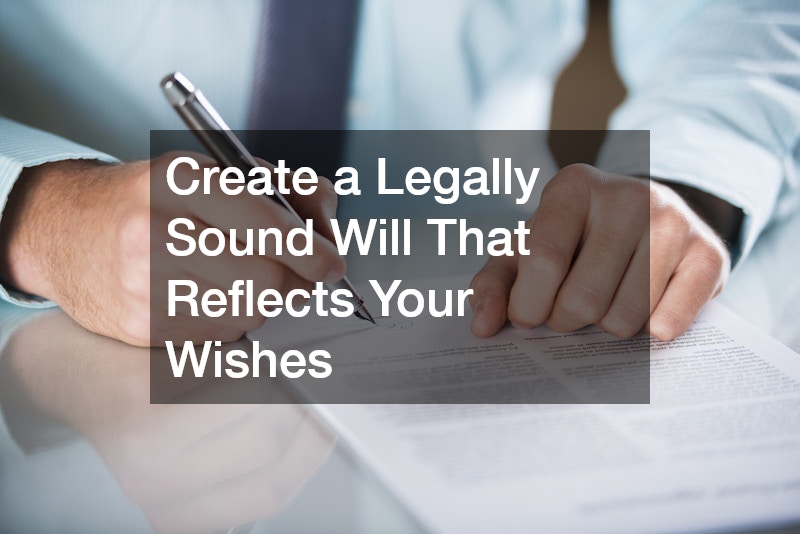 Create a Legally Sound Will That Reflects Your Wishes