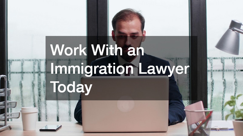 Work With an Immigration Lawyer Today