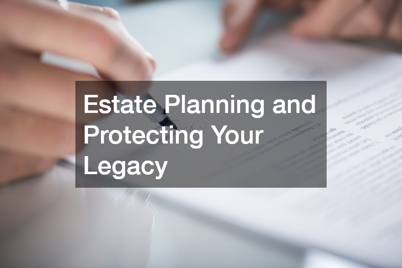 Estate Planning and Protecting Your Legacy