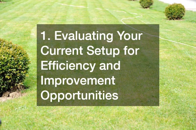 1. Evaluating Your Current Setup for Efficiency and Improvement Opportunities