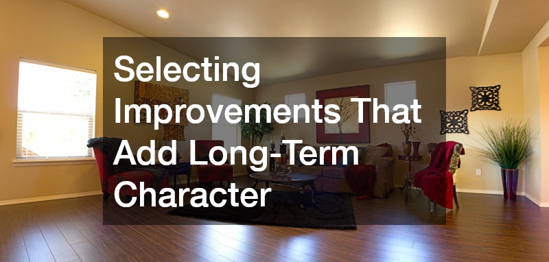 Selecting Improvements That Add Long-Term Character