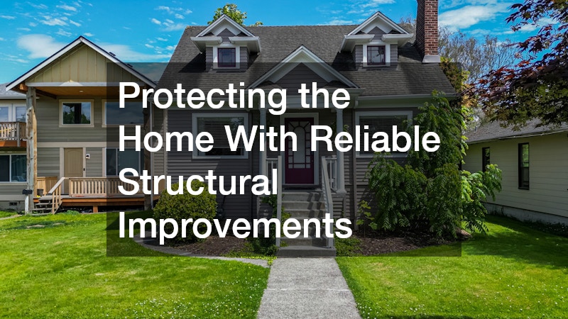 Protecting the Home With Reliable Structural Improvements