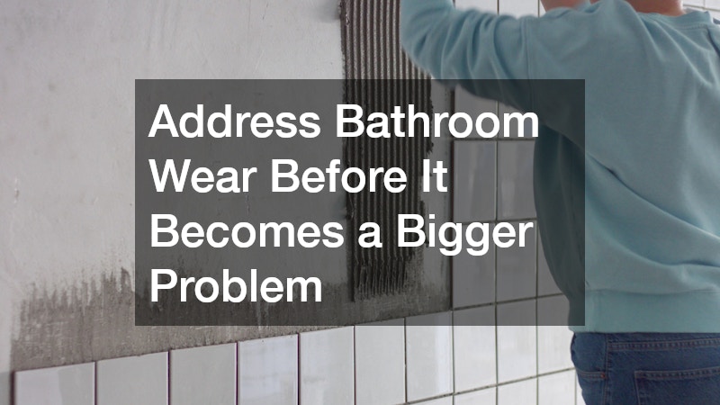 Address Bathroom Wear Before It Becomes a Bigger Problem