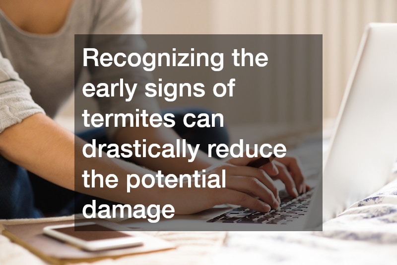 Recognizing the early signs of termites can drastically reduce the potential damage
