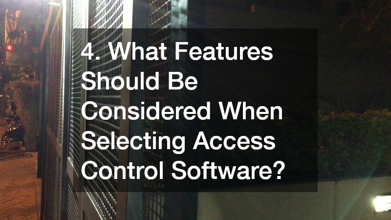 4. What Features Should Be Considered When Selecting Access Control Software?