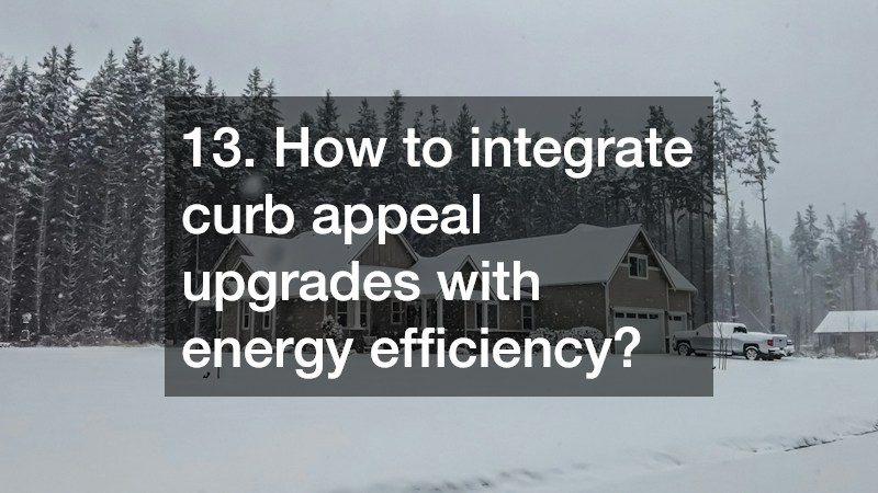 13. How to integrate curb appeal upgrades with energy efficiency?