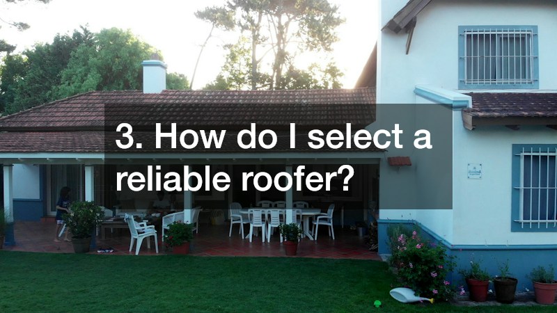 3. How do I select a reliable roofer?