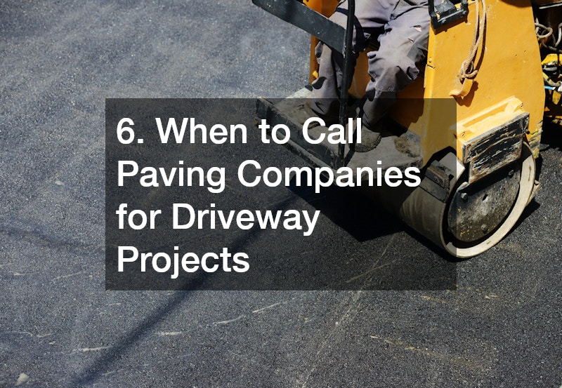6. When to Call Paving Companies for Driveway Projects